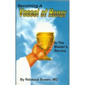 Becoming A Vessel Of Honor: In The Master's Service by Rebecca Brown